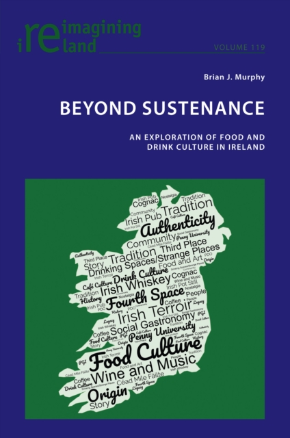 Beyond Sustenance : An Exploration of Food and Drink Culture in Ireland, EPUB eBook