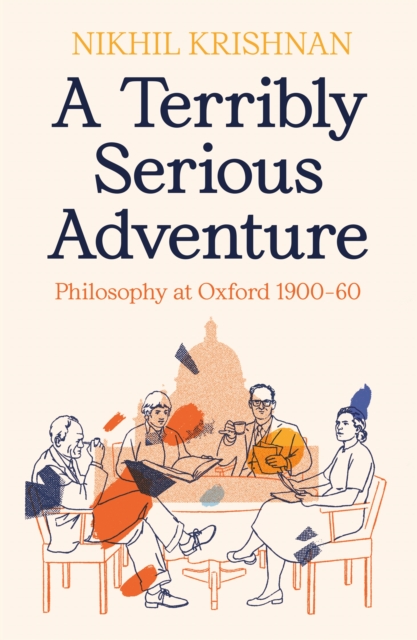 A Terribly Serious Adventure : Philosophy at Oxford 1900-60, Hardback Book