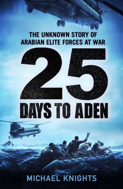 25 Days to Aden : The Unknown Story of Arabian Elite Forces at War, Hardback Book