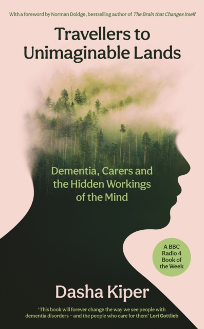 Travellers to Unimaginable Lands : Dementia, Carers and the Hidden Workings of the Mind, Hardback Book