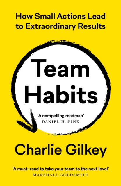 Team Habits : How Small Actions Lead to Extraordinary Results, Paperback / softback Book