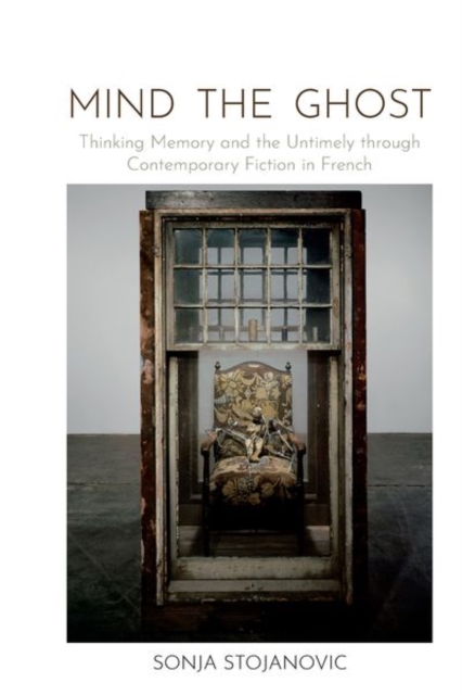 Mind the Ghost : Thinking Memory and the Untimely through Contemporary Fiction in French, Hardback Book