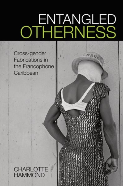 Entangled Otherness : Cross-gender Fabrications in the Francophone Caribbean, Paperback / softback Book