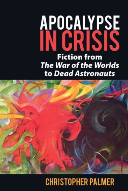 Apocalypse in Crisis : Fiction from 'The War of the Worlds' to 'Dead Astronauts', Hardback Book
