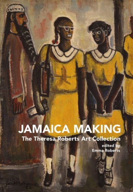 Jamaica Making : The Theresa Roberts Art Collection, Paperback / softback Book