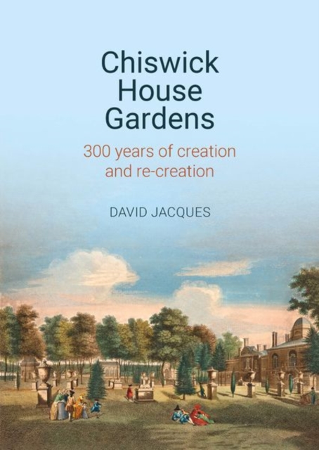 Chiswick House Gardens : 300 years of creation and re-creation, Hardback Book