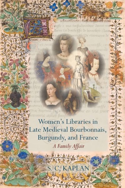 Women’s Libraries in Late Medieval Bourbonnais, Burgundy, and France, Hardback Book