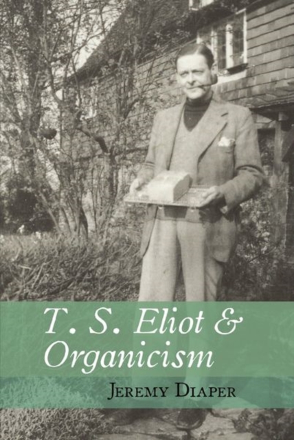 T. S. Eliot and Organicism, Paperback / softback Book