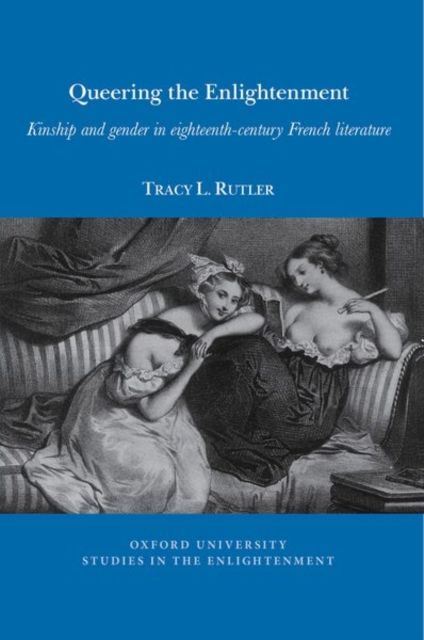 Queering the Enlightenment : Kinship and gender in eighteenth-century French Literature, Paperback / softback Book