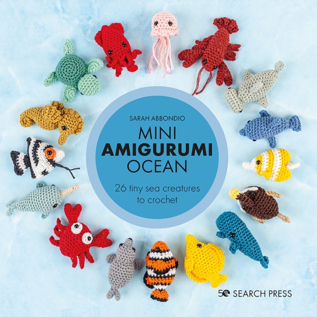 Mini Amigurumi Ocean : 26 Tiny Sea Creatures to Crochet, Hardback Book