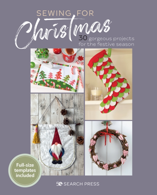 Sewing for Christmas : 30 Gorgeous Projects for the Festive Season, Paperback / softback Book
