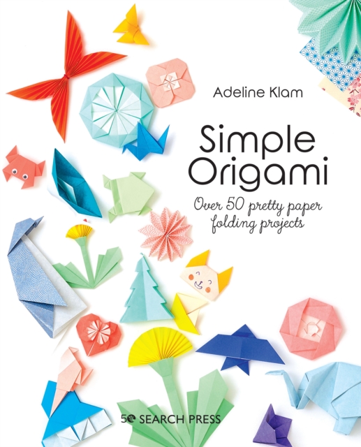 Simple Origami : Over 50 Pretty Paper Folding Projects, Paperback / softback Book