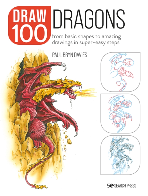 Draw 100: Dragons : From Basic Shapes to Amazing Drawings in Super-Easy Steps, Paperback / softback Book