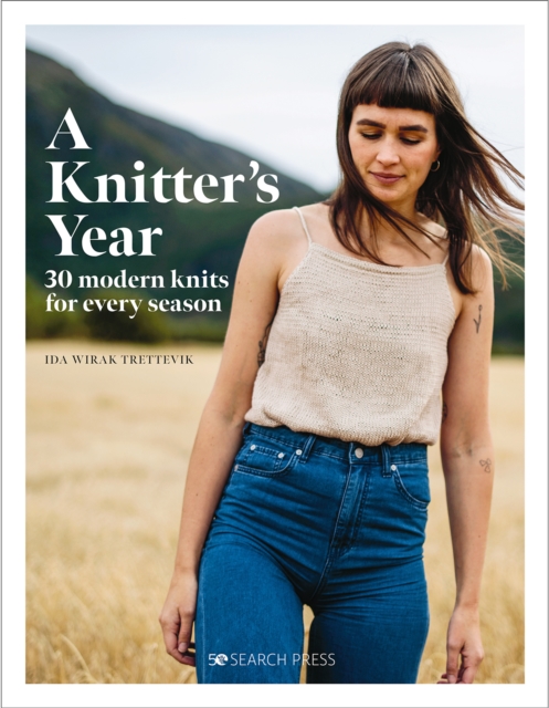 A Knitter's Year : 30 Modern Knits for Every Season, Hardback Book