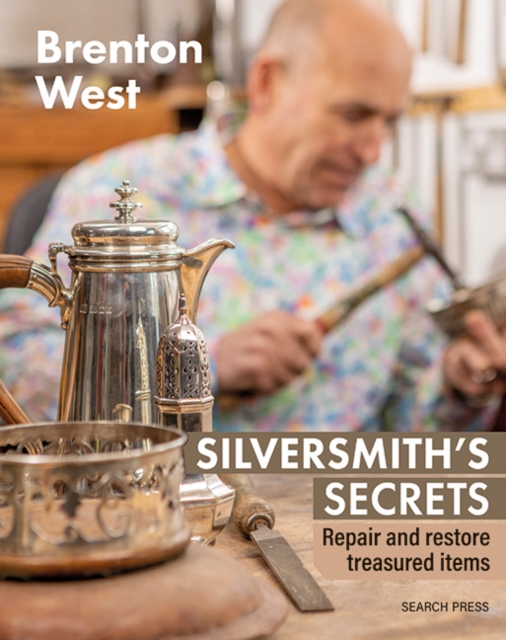 Silversmith's Secrets : Repair, Restore and Transform Treasured Items, Paperback / softback Book