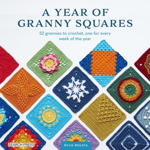 A Year of Granny Squares : 52 Grannies to Crochet, One for Every Week of the Year, Paperback / softback Book