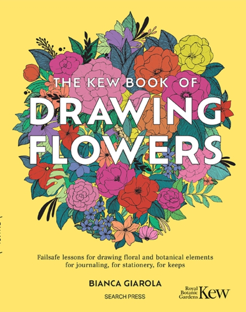 The Kew Book of Drawing Flowers : Failsafe Lessons for Drawing Floral and Botanical Elements. for Journaling, for Stationery, for Keeps, Paperback / softback Book