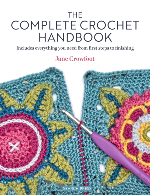 The Complete Crochet Handbook : Includes Everything You Need from First Steps to Finishing, Paperback / softback Book