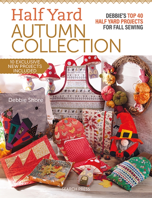 Half Yard™ Autumn Collection : Debbie's Top 40 Half Yard Sewing Projects for Fall Sewing, Paperback / softback Book