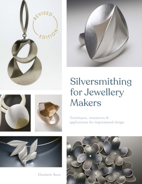 Silversmithing for Jewellery Makers (New Edition) : Techniques, treatments & applications for inspirational design, PDF eBook