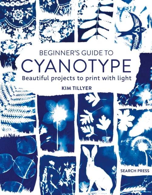 Beginner's Guide to Cyanotype : Beautiful projects to print with light, PDF eBook