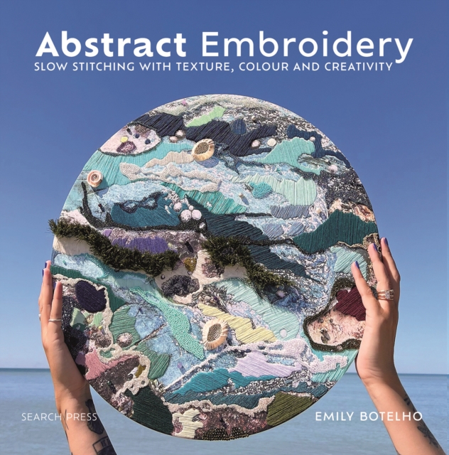 Abstract Embroidery : Slow stitching with texture, colour and creativity, PDF eBook