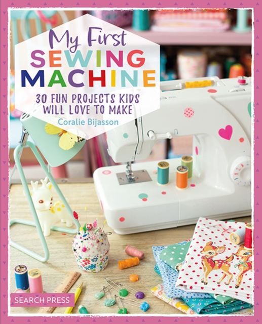 My First Sewing Machine : 30 fun projects kids will love to make, PDF eBook