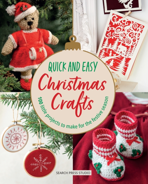 Quick and Easy Christmas Crafts : 100 little projects to make for the festive season, PDF eBook