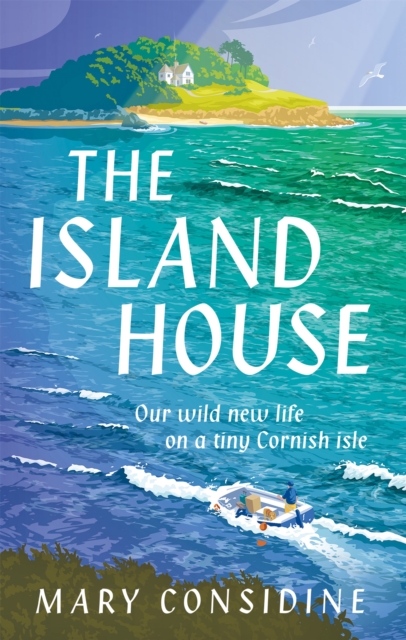 The Island House : Our Wild New Life on a Tiny Cornish Isle, Hardback Book