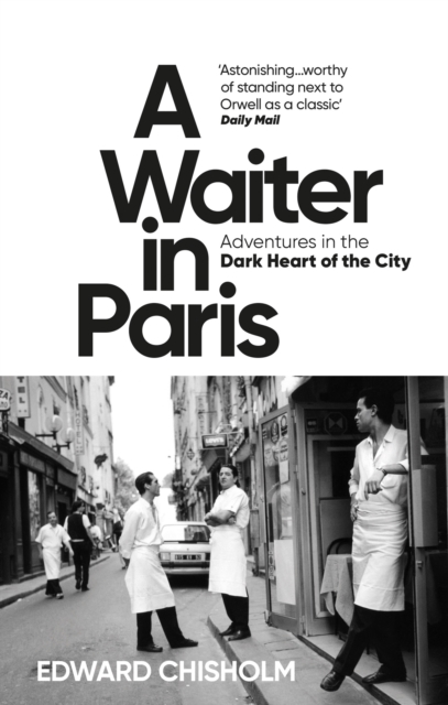 A Waiter in Paris : Adventures in the Dark Heart of the City, Paperback / softback Book