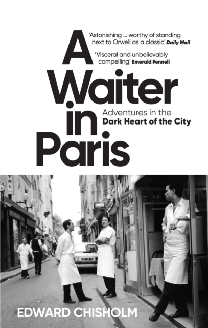 A Waiter in Paris : Adventures in the Dark Heart of the City, EPUB eBook