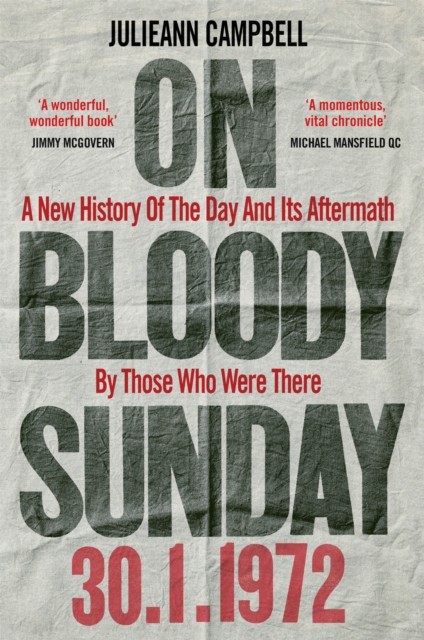 On Bloody Sunday : A New History Of The Day And Its Aftermath - By The People Who Were There, Hardback Book