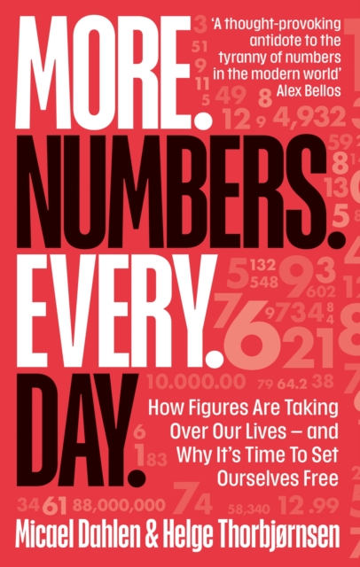More. Numbers. Every. Day. : How Figures Are Taking Over Our Lives – And Why It's Time to Set Ourselves Free, Hardback Book