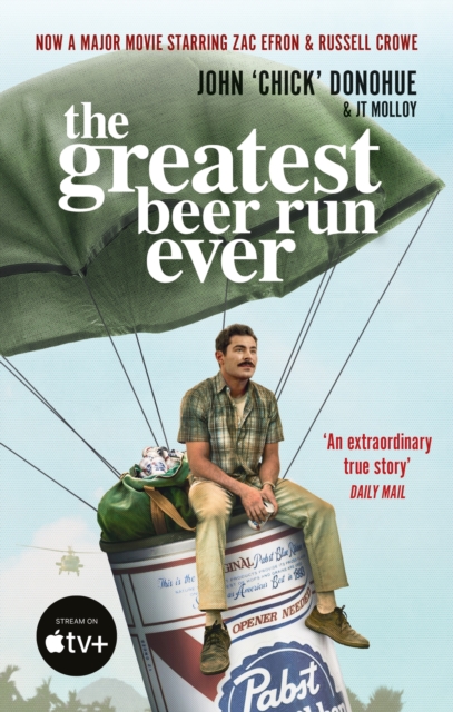 The Greatest Beer Run Ever : THE CRAZY TRUE STORY BEHIND THE MAJOR MOVIE STARRING ZAC EFRON AND RUSSELL CROW, Paperback / softback Book