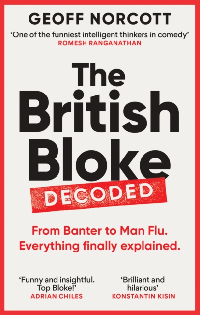 The British Bloke, Decoded : From Banter to Man-Flu. Everything finally explained., EPUB eBook