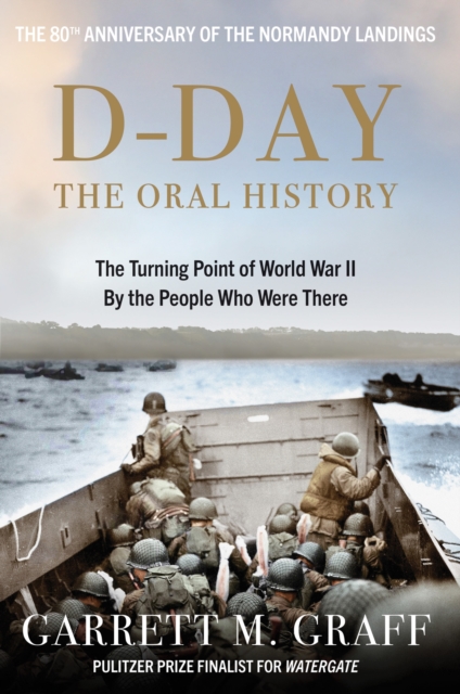 D-DAY The Oral History : The Turning Point of WWII By the People Who Were There, EPUB eBook