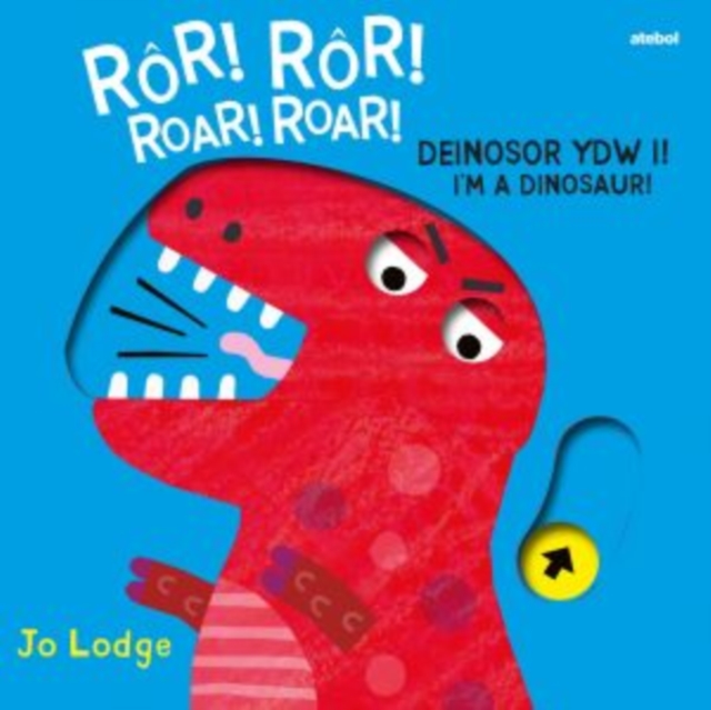 Ror! Ror! Deinosor Ydw I! / Roar! Roar! I'm a Dinosaur!, Hardback Book