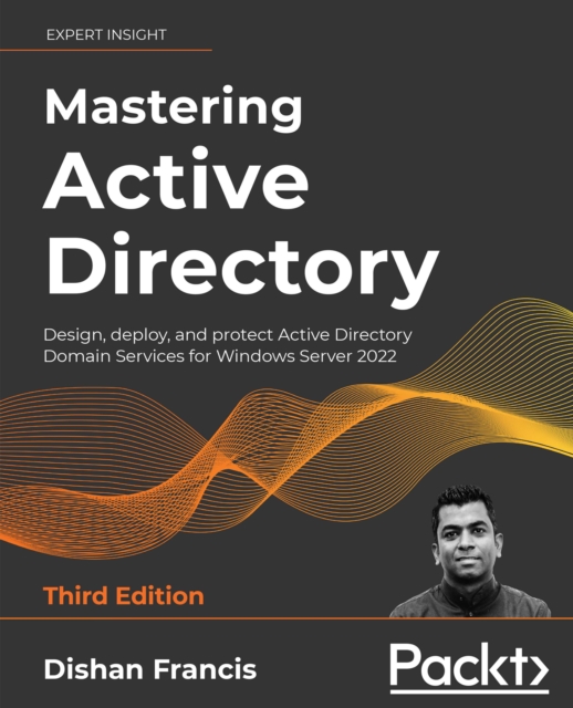 Mastering Active Directory : Design, deploy, and protect Active Directory Domain Services for Windows Server 2022, 3rd Edition, EPUB eBook