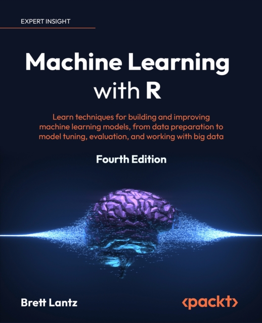 Machine Learning with R : Learn techniques for building and improving machine learning models, from data preparation to model tuning, evaluation, and working with big data, EPUB eBook