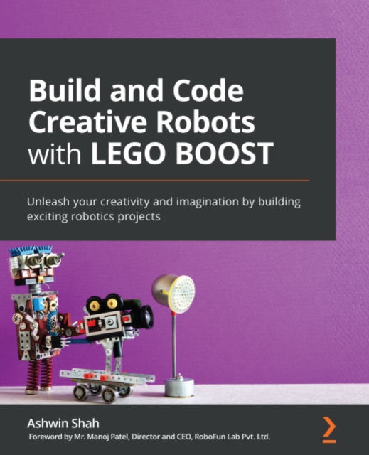 Build and Code Creative Robots with LEGO BOOST : Unleash your creativity and imagination by building exciting robotics projects, EPUB eBook