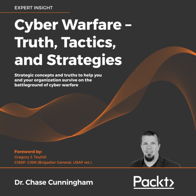 Cyber Warfare - Truth, Tactics, and Strategies : Strategic concepts and truths to help you and your organization survive on the battleground of cyber warfare, eAudiobook MP3 eaudioBook