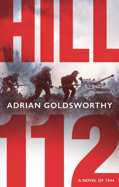 Hill 112 : a novel of D-Day and the Battle of Normandy, Hardback Book