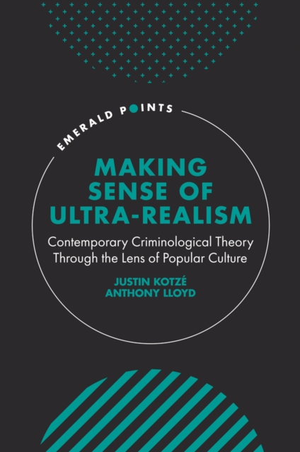 Making Sense of Ultra-Realism : Contemporary Criminological Theory Through the Lens of Popular Culture, Hardback Book