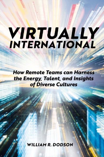 Virtually International : How Remote Teams can Harness the Energy, Talent, and Insights of Diverse Cultures, Paperback / softback Book