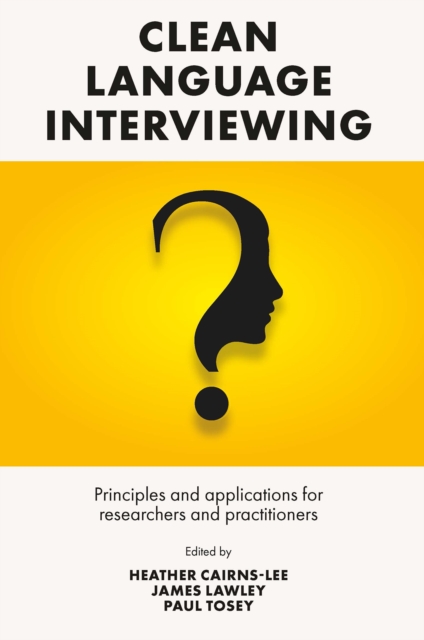 Clean Language Interviewing : Principles and Applications for Researchers and Practitioners, PDF eBook