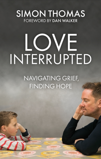 Love, Interrupted : Navigating Grief, Finding Hope, Paperback / softback Book