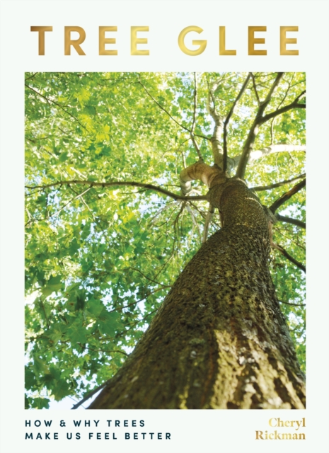Tree Glee : How and Why Trees Make Us Feel Better, Hardback Book