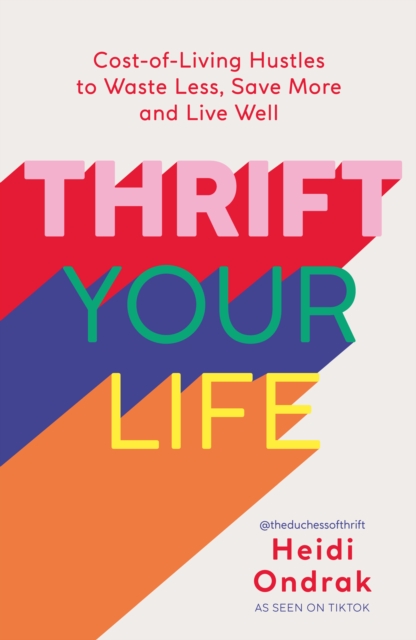 Thrift Your Life : Cost-of-Living Hustles to Waste Less, Save More and Live Well, EPUB eBook