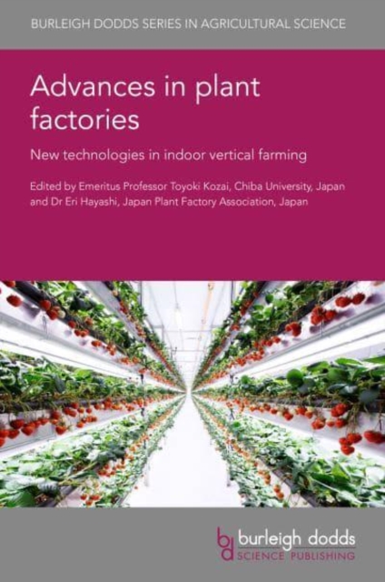Advances in Plant Factories : New Technologies in Indoor Vertical Farming, Hardback Book