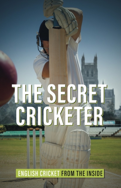 The Secret Cricketer : English Cricket from the Inside, EPUB eBook